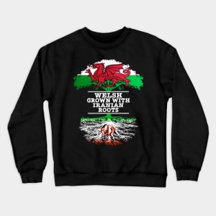 Welsh Grown With Iranian Roots - Gift for Iranian With Roots From Iran Crewneck Sweatshirt